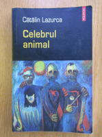 Anticariat: Catalin Lazurca - Celebrul animal 