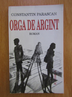 Anticariat: Constantin Parascan - Orga de argint