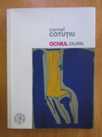 Anticariat: Cornel Cotutiu - Ochiul diurn 