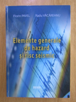 Florin Pavel - Elemente generale de hazard si risc seismic 
