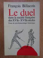 Francois Billacois - Le duel dans la societe francaise des XVIe-XVIIe siecles 