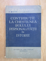 G. V. Plehanov - Contributie la chestiunea rolului personalitatii in istorie 