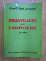 Gavrila Man Cavnicaru - Dezvaluiri la frontiera