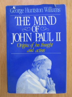 George Huntston Williams - The Mind of John Paul II. Origins of His Thought and Action