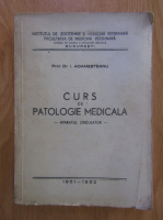 Anticariat: I. Adamesteanu - Curs de patologie medicala. Aparatul circulator 