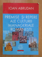 Anticariat: Ioan Abrudan - Premise si repere ale culturii manageriale romanesti 