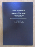Ioan Ciorca - Noul Testament al Domnului nostru Isus Hristos in versuri
