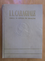 Anticariat: Ion Luca Caragiale - Omul si opera in imagini 