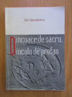 Ion Seuleanu - Dincoace de sacru. Dincolo de profan