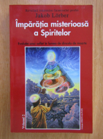 Jakob Lorber - Imparatia misterioasa a Spiritelor (volumul 2)