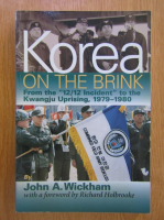 John A. Wickham - Korea on the Brink. From the 12/12 Incident to the Kwangju Uprising, 1979-1980