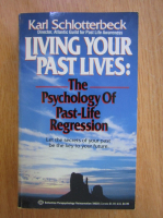 Karl Schlotterbeck - Living Your Past Lives. The Psychology of Past Life Regression