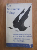 Anticariat: Katharine Susannah Prichard - On Strenuous Wings