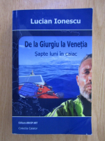 Lucian Ionescu - De la Giurgiu la Venetia. Sapte luni in caiac