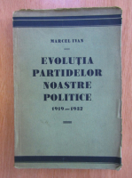 Marcel Ivan - Evolutia partidelor noastre politice, 1919-1932