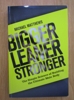 Michael Matthews - Bigger Leaner Stronger 