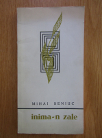 Anticariat: Mihai Beniuc - Inima-n zale 