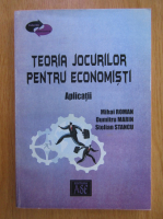 Mihai Roman - Teoria jocurilor pentru economisti. Aplicatii