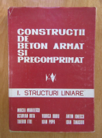 Mircea Mihailescu - Constructii de beton armat si precomprimat, volumul 1. Structuri liniare