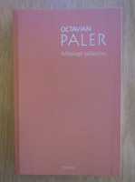 Octavian Paler - Mitologii subiective