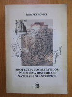 Radu Petrovici - Protectia localitatilor impotriva riscurilor naturale si antropice 