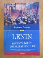 Stephane Courtois - Lenin. Inventatorul totalitarismului 