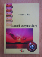 Anticariat: Vitalie Cliuc - Loterii crepusculare 