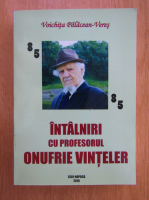 Voichita Palacean Veres - Inatalniri cu profesorul Onufrie Vinteler