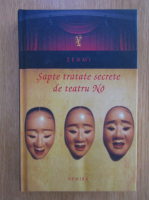 Zeami - Sapte tratate secrete de teatru No