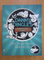 Angie Lake - Danny Dingle's Fantastic Finds, volumul 2. The Super-Sonic Submarine
