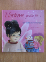 Claire Gaudriot - Hortense petite fee. Un amour secret 