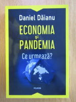 Daniel Daianu - Economia si pandemia. Ce urmeaza?