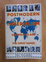 Eric Walberg - Postmodern Imperialism. Geopolitics and the Great Games