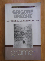 Grigore Ureche - Letopisetul Tarii Moldovei
