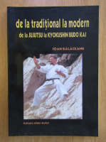 Ioan Balaceanu - De la traditional la modern. De la jujutsu la kyokushin budo kai