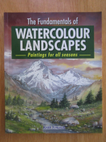 Keith Fenwick - The Fundamentals of Watercolour Landscapes. Painting for All Seasons