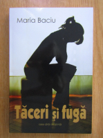 Anticariat: Maria Baciu - Taceri si fuga 