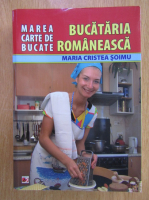 Maria Cristea Soimu - Marea carte de bucate. Bucataria romaneasca 