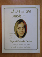 Anticariat: Marica Cezara Codruta - Va las in loc surasul...