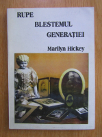 Marilyn Hickey - Rupe blestemul generatiilor 