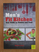 Michael Lloyd - Men' s Fit Kitchen. Your Guide to Fitness and Food 