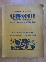 Anticariat: Pierre Louys - Aphrodite. Moeurs antiques