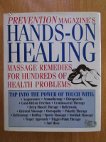 Prevention Magazine's Hands-On Healing. Massage Remedies for Hundreds of Health Problems