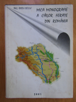 Radu Bellu - Mica monografie a cailor ferate din Romania (volumul 6)