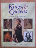 Ronald Pearsall - Kings and Queens. A History of British Monarchy