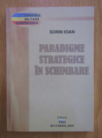 Sorin Ioan - Paradigme strategice in schimbare 