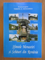 Theofil S. Niculescu - Sfintele Monastiri si Schituri din Romania