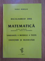 Vasile Mihesan - Bacalaureat 2002. Matematica