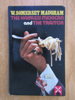 W. Somerset Maugham - The Hairless Mexican and the Traitor 