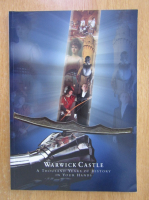 Warwick Castle. A Thousand Years of History in Your Hands